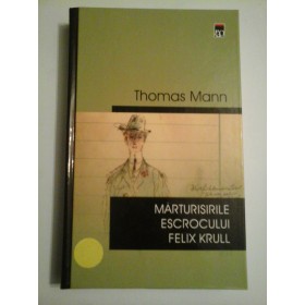 MARTURISIRILE ESCROCULUI FELIX KRULL - THOMAS MANN